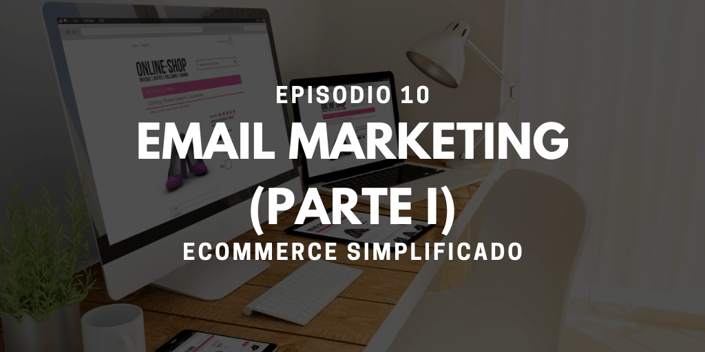 Episodio 10 - Email Marketing (Parte I)