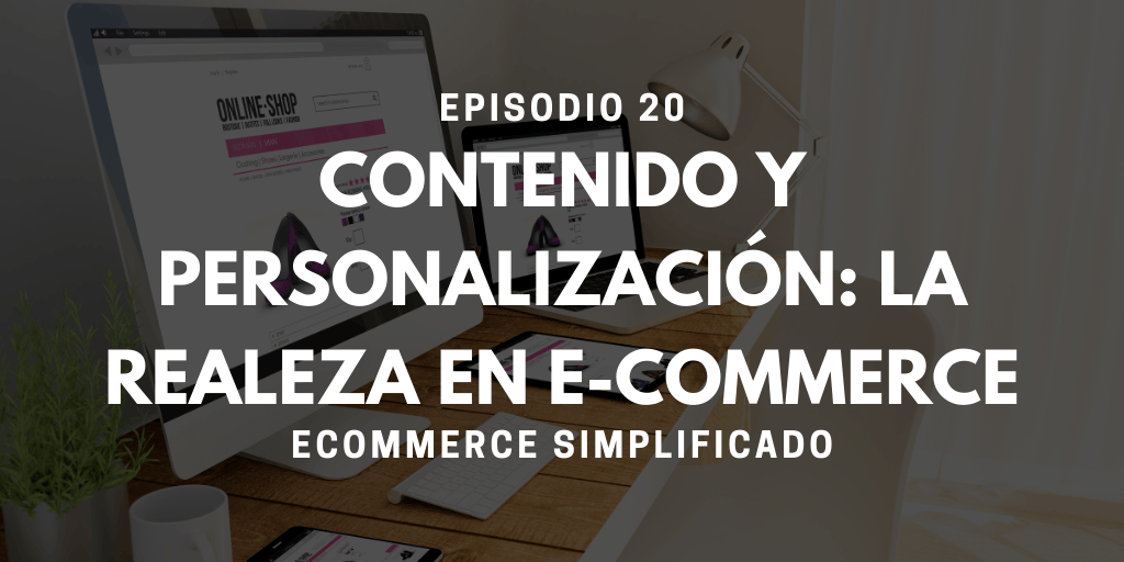 Episodio 20 - Contenido y personalización: la Realeza en E-commerce